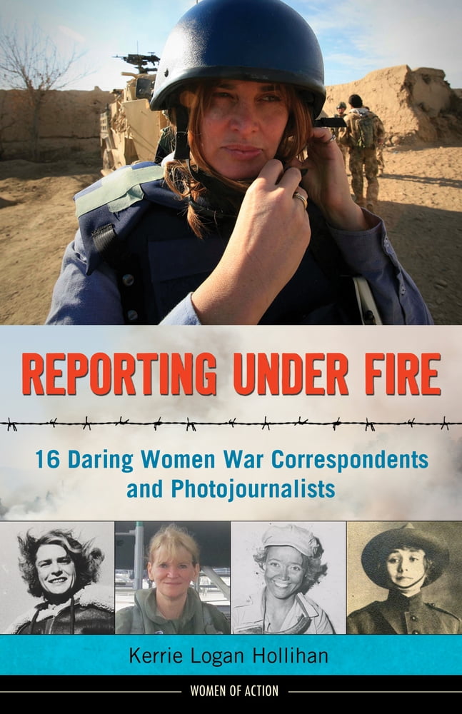 Women of Action: Reporting Under Fire : 16 Daring Women War Correspondents and Photojournalists (Series #9) (Hardcover)