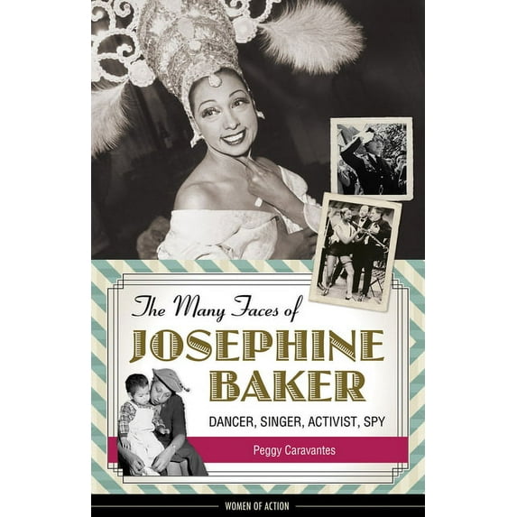 Women of Action The Many Faces of Josephine Baker: Dancer, Singer, Activist, Spy, (Paperback)