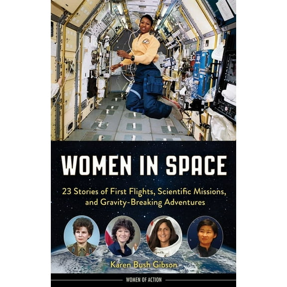Women of Action Women in Space: 23 Stories of First Flights, Scientific Missions, and Gravity-Breaking Adventures, (Paperback)