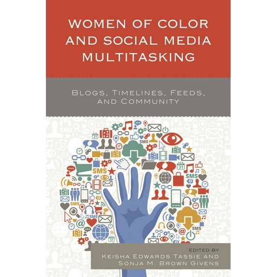 Women of Color and Social Media Multitasking: Blogs, Timelines, Feeds, and Community, (Hardcover)