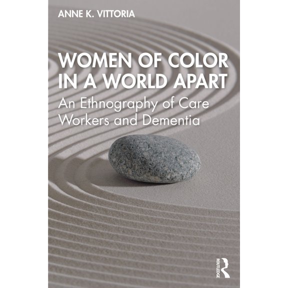 Women of Color in a World Apart: An Ethnography of Care Workers and Dementia, (Paperback)