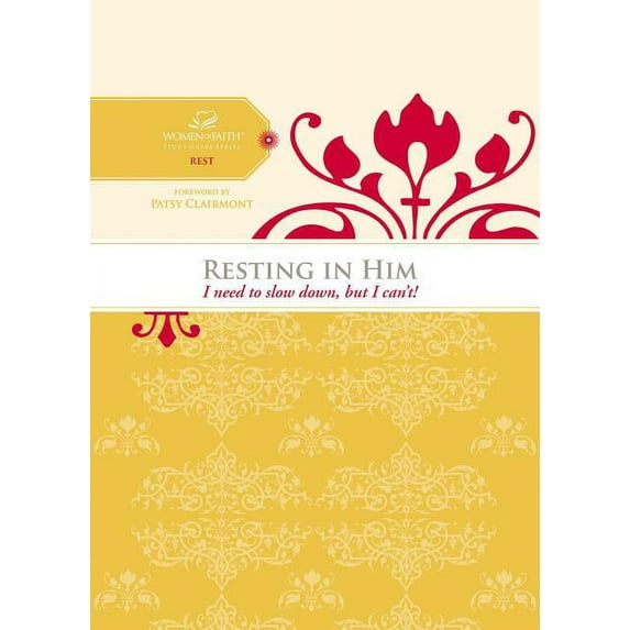 Women of Faith Study Guide: Resting in Him: I Need to Slow Down But I Can't! (Paperback)