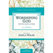 Women of Faith Study Guide: Worshiping God with Our Lives: 12 Lessons (Paperback)