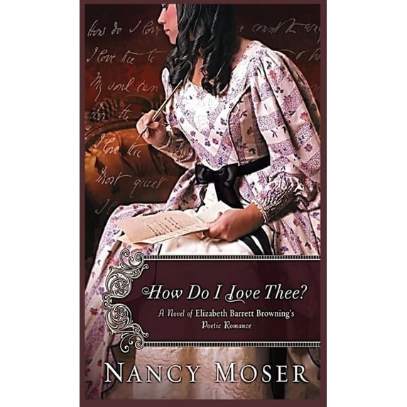 Women of History How Do I Love Thee?: A Novel of Elizabeth Barrett Browning's Poetic Romance, Book 4, (Hardcover)