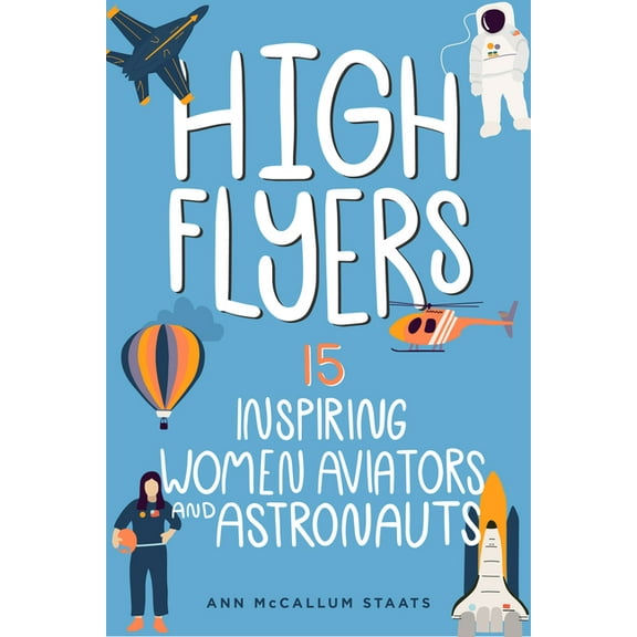 Women of Power High Flyers: 15 Inspiring Women Aviators and Astronauts, (Paperback)