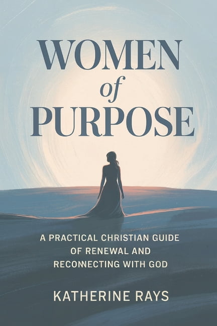 Women of Purpose: A Practical Christian Guide of Renewal and Reconnecting with God, (Paperback)