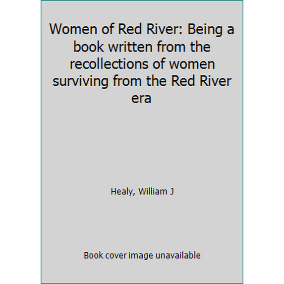 Pre-Owned Women of Red River: Being a Book Written from the Recollections of Women Surviving from the Red River Era (Hardcover) 0919566588 9780919566583