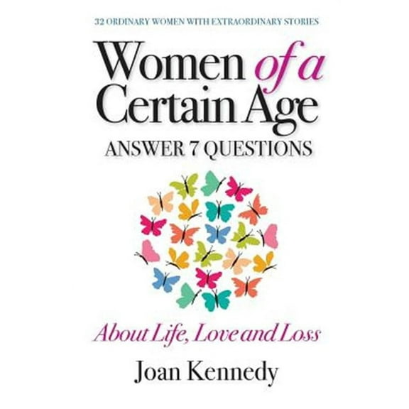Women of a Certain Age: Answer Seven Questions about Life, Love, and Loss (Paperback) by Joan Kennedy