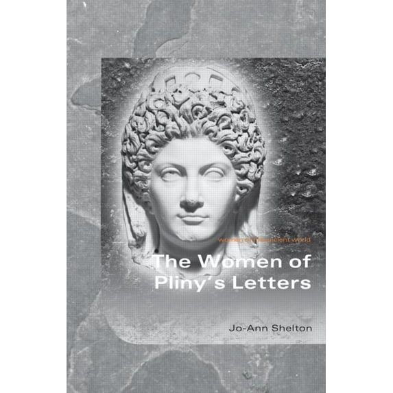 Women of the Ancient World The Women of Pliny's Letters, (Hardcover)