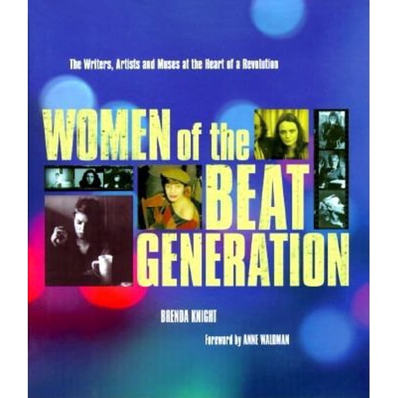 Pre-Owned Women of the Beat Generation : The Writers, Artists, and Muses at the Heart of Revolution 9781573240611 Used