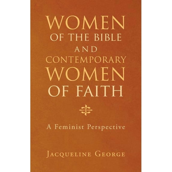 Women of the Bible and Contemporary Women of Faith : A Feminist Perspective