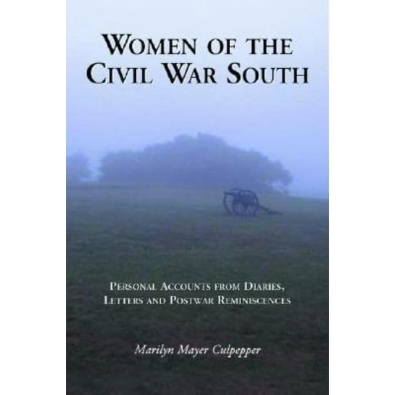 Women of the Civil War South: Personal Accounts from Diaries, Letters and Postwar Reminiscences, (Paperback)