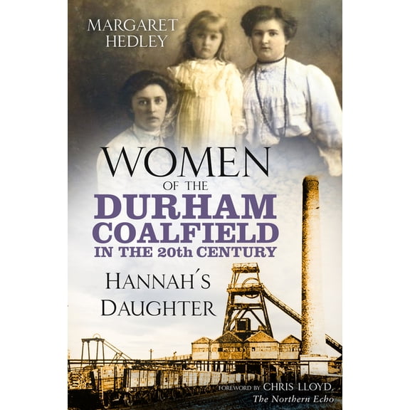 Women of the Durham Coalfield: Women of the Durham Coalfield in the 20th Century : Hannah's Daughter (Series #2) (Paperback)