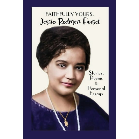 Women of the Harlem Renaissance Faithfully Yours, Jessie Redmon Fauset: Stories, Poems & Personal Essays, (Paperback)
