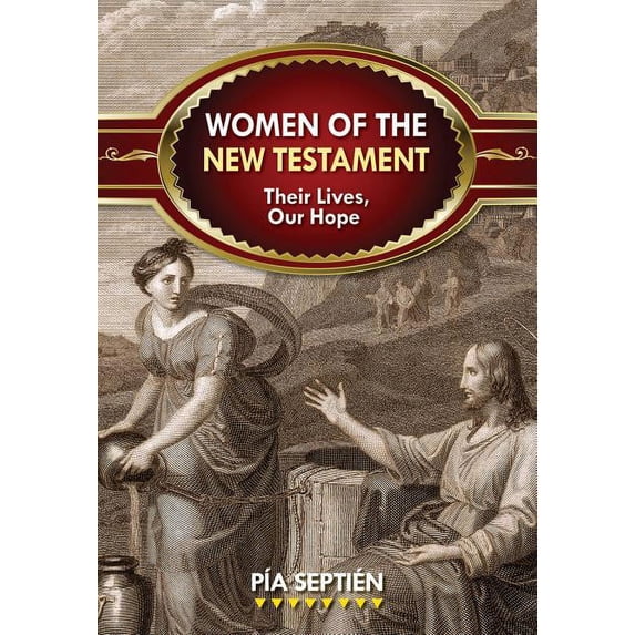 Women of the New Testament: Their Lives, Our Hope, (Paperback)
