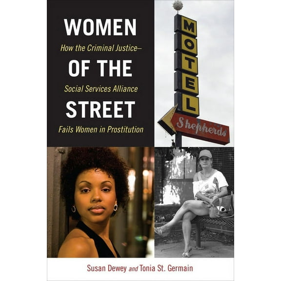 Women of the Street: How the Criminal Justice-Social Services Alliance Fails Women in Prostitution, (Paperback)