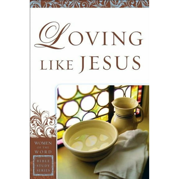 Women of the Word Bible Study: Loving Like Jesus (Paperback)