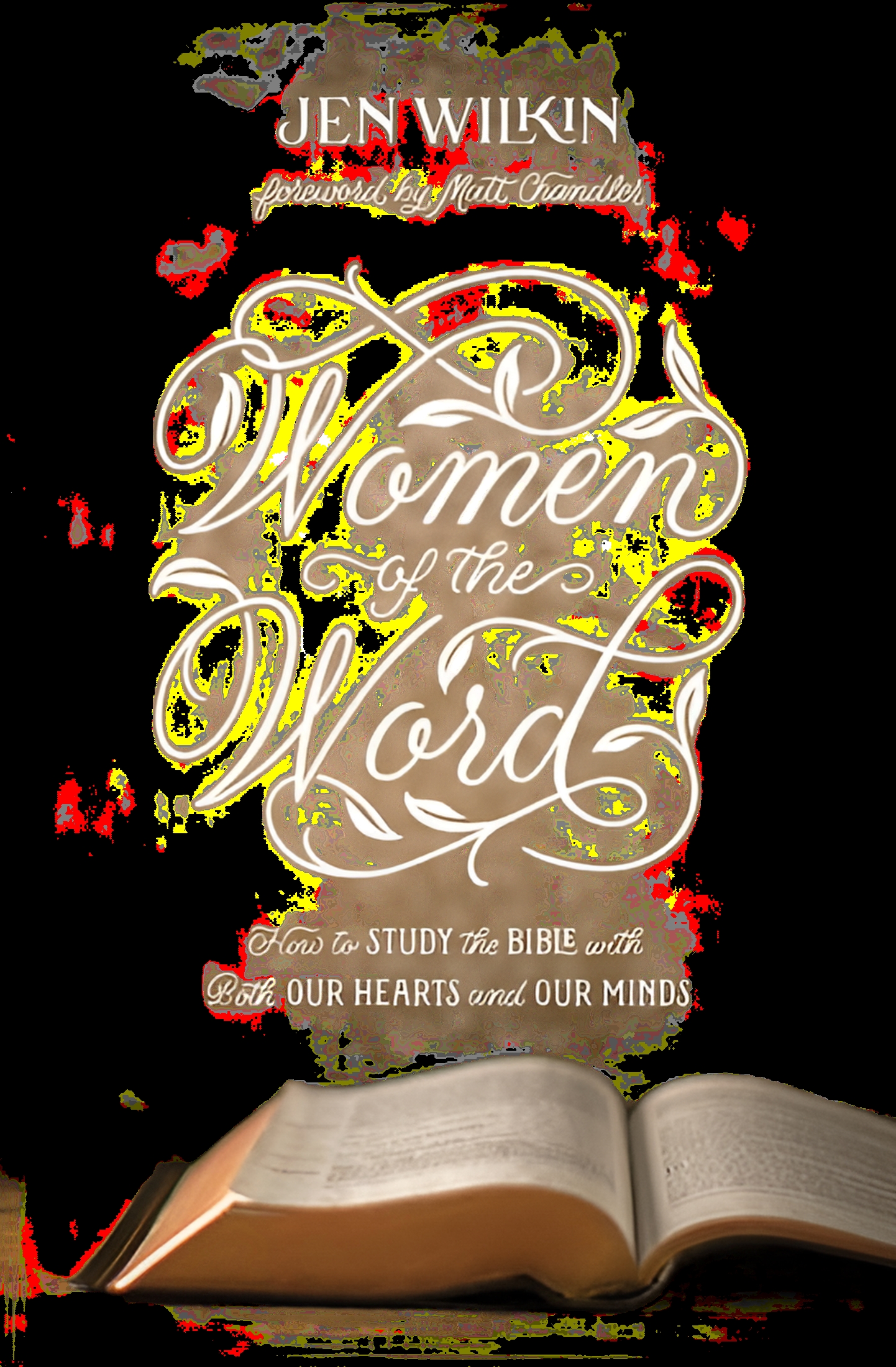 JEN WILKIN; MATT CHANDLER Women of the Word: How to Study the Bible with Both Our Hearts and Our Minds (Second Edition) (Paperback)