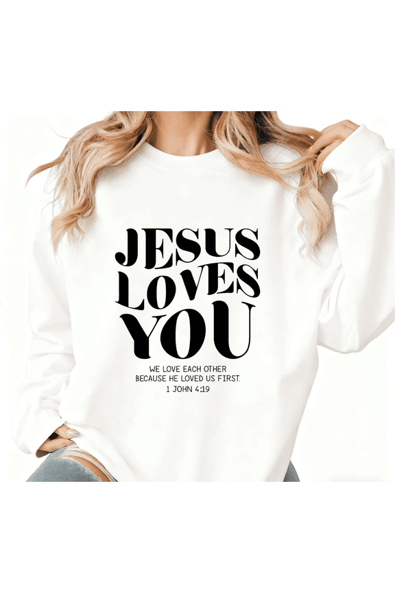 Women's 1 John 4:19 "Jesus Loves You" Typography-Themed Graphic Sweatshirt Breathable Round-neck long-sleeved White S-3XL