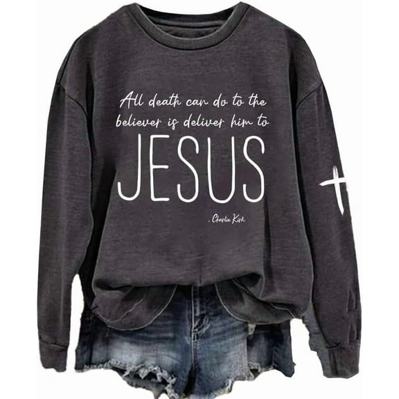 Women's All Death Can Do to the Believer Is Deliver Him to Jesus Printed Sweatshirt Cross Christian Shirts for Women