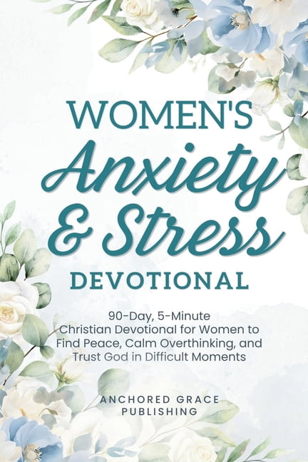 Women's Anxiety and Stress Devotional: 90-Day, 5-Minute Christian Devotional for Women to Find Peace, Calm Overthinking,, (Paperback)