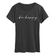thumbnail image 1 of Instant Message - Be Happy Script - Women's Short Sleeve Graphic T-Shirt, 1 of 5