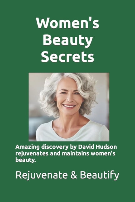 Women's Beauty Secrets: Amazing discovery by researcher David Hudson rejuvenates and maintains women's beauty. Learn the, (Paperback)
