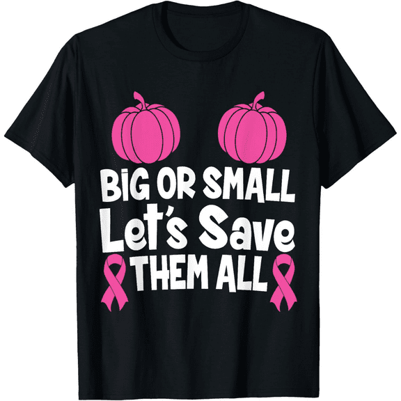Women's Big and Small Lets Save Them All - Breast Cancer Awareness T-Shirt