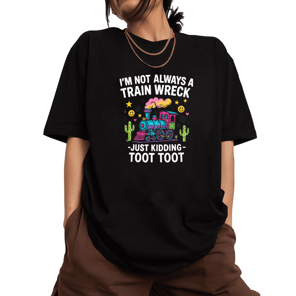 Women's Black Print Tshirt Graphic Tees Shirts Funky Train Wreck Western Scene I'm Not Always A Train Wreck Just Kidding Toot Toot Tops S-5XL