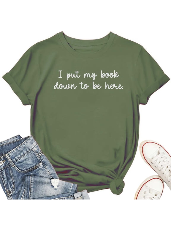 Women's Book Lover T-Shirt – "I Put My Book Down to Be Here" Funny Reading Graphic Tee, Short Sleeve Literary Top for Readers