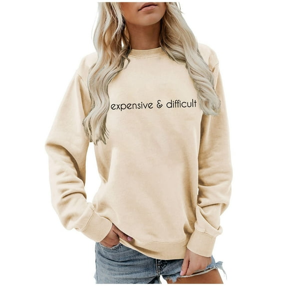 Women's Crew Neck Sweatshirt Expensive And Difficult Funny Graphic Sweatshirt Satirical Long Sleeve Top Mom N Clothes Older Women Drawstring Pullover Jogging Suits Women Full Hoodie Graphic
