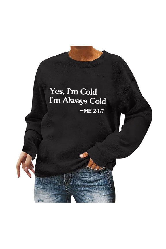 Women's Crewneck Sweatshirts Funny Letters Printed Loose Casual Pullovers, Yes I'm Always Cold Long Sleeve Tops (M, Black)