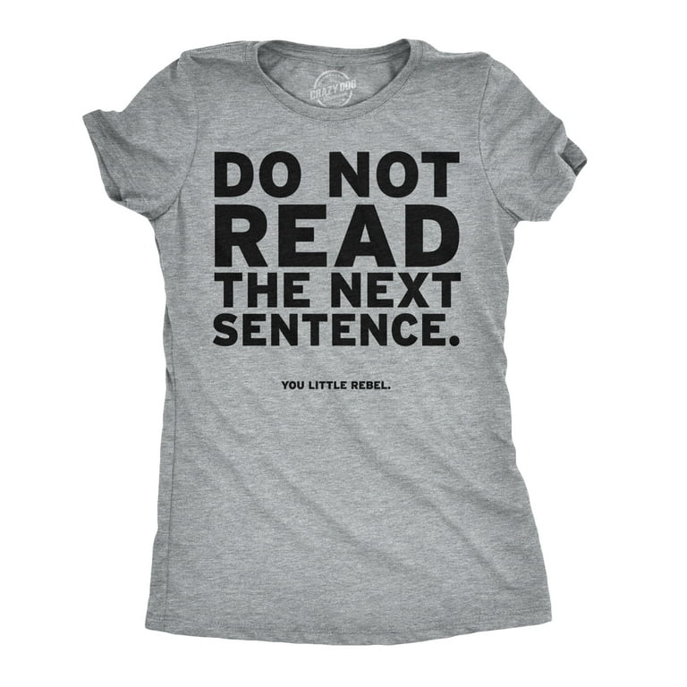 Do Not Read The Next Sentence Women's Tshirt, S / Grey