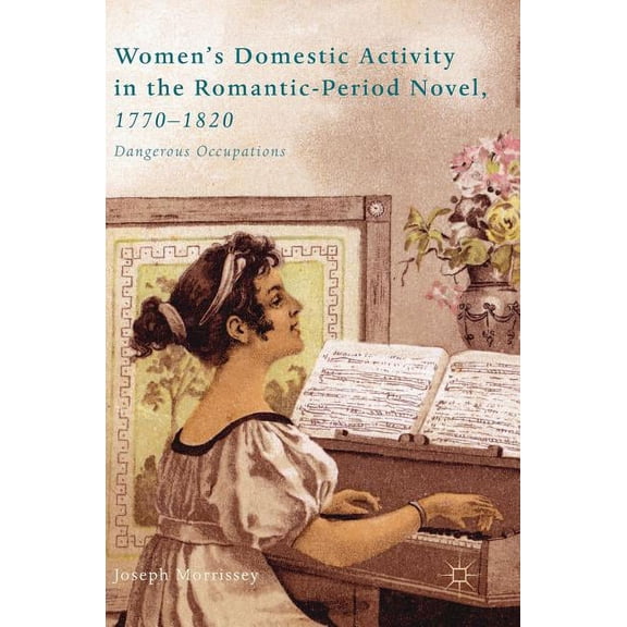 Women's Domestic Activity in the Romantic-Period Novel, 1770-1820: Dangerous Occupations, (Hardcover)
