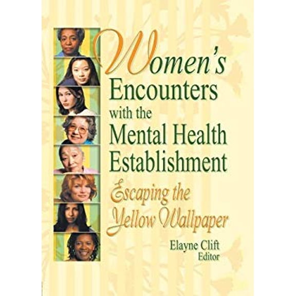 Pre-Owned Women's Encounters with the Mental Health Establishment: Escaping the Yellow Wallpaper (Paperback) 0789015463 9780789015464