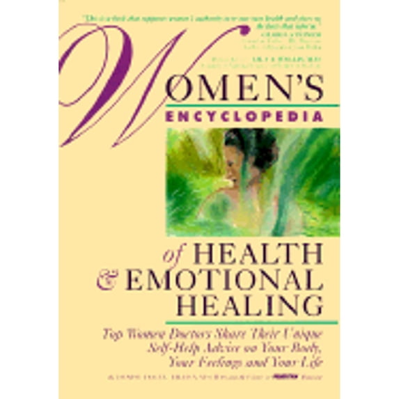 Women's Encyclopedia of Health and Emotional Healing : Top Women Doctors Share Their Unique Self-Help Advice on Your Body, Your Feelings and Your Life (Hardcover)