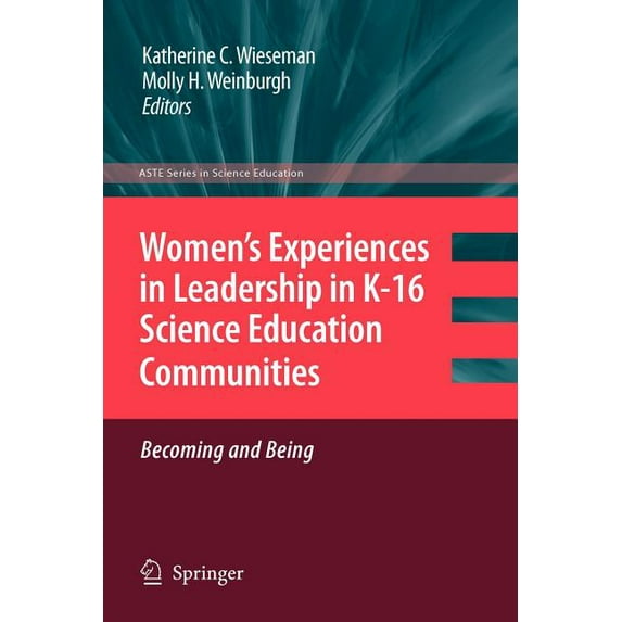 Women's Experiences in Leadership in K-16 Science Education Communities, Becoming and Being, (Paperback)