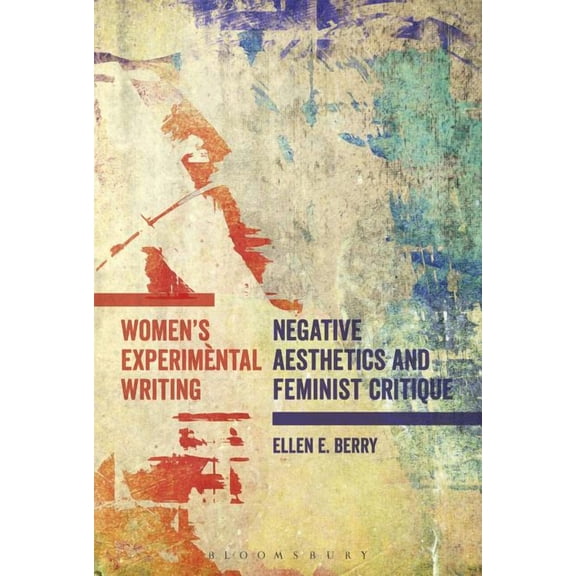 Women's Experimental Writing: Negative Aesthetics and Feminist Critique, (Hardcover)