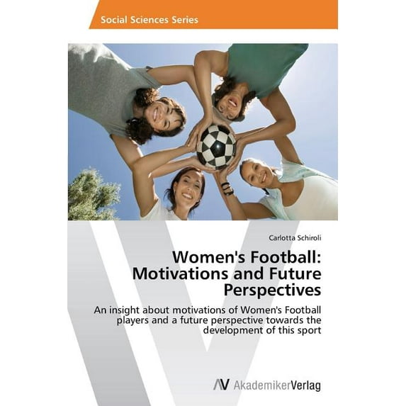 Women's Football: Motivations and Future Perspectives (Paperback)