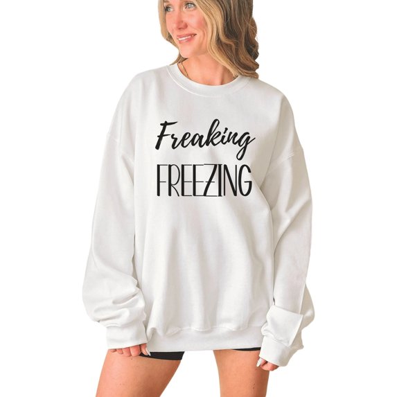 Women's Funny Cozy Freaking Freezing Sweatshirt