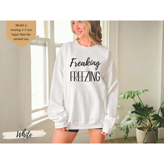Women's Funny Cozy Freaking Freezing Sweatshirt