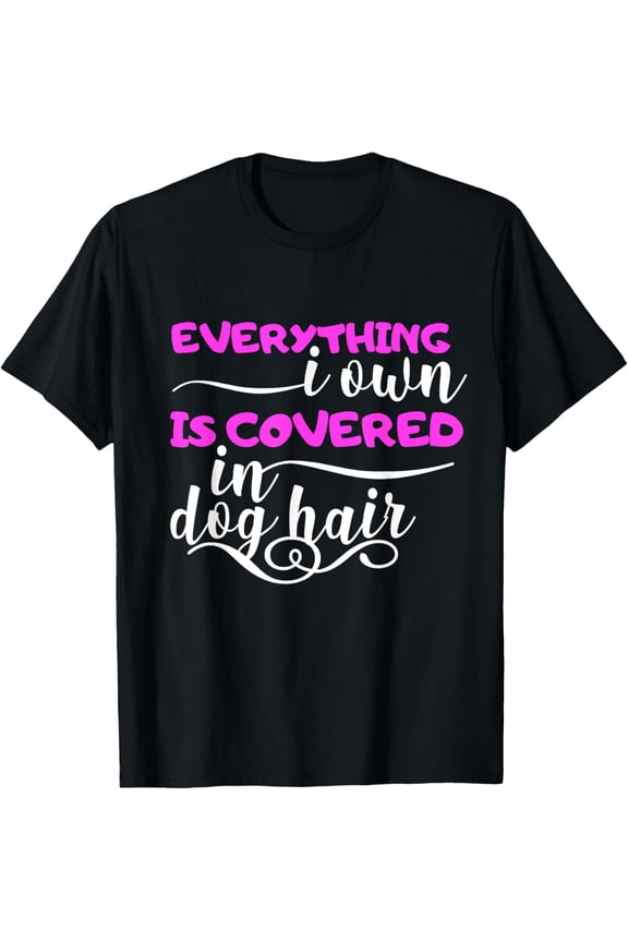Women's Funny Dog Lover Gift Everything Covered In Dog Hair T-ShirtMen and women, Black T-shirt, size: Extra large