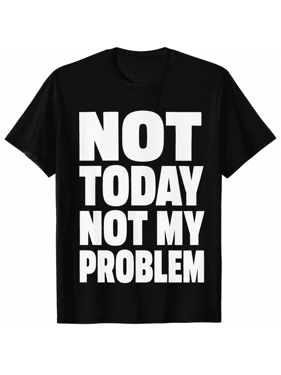 Women's Funny Graphic T-Shirt, Not Today Not My Problem Quote Tee, Casual Short Sleeve Crew Neck Minimalist Statement Shirt