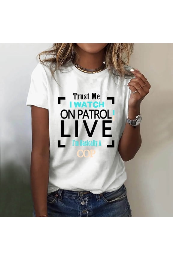 Women's Funny Graphic T-Shirt for Law Enforcement Fans - Trust Me I Watch On Patrol Live Tee for Proud Supporters of and Shows