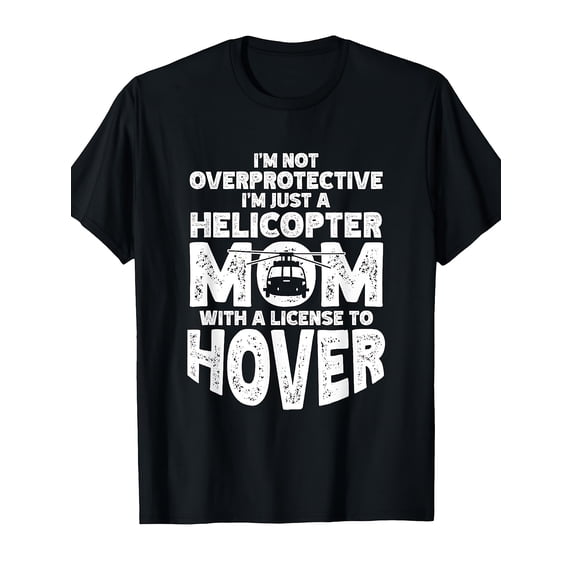 Women's Funny Helicopter Mom License to Hover T-Shirt