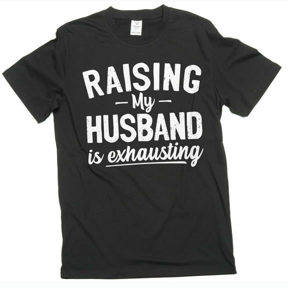 Women's Funny Raising husband T-shirt Gift For Wife Anniversary Gifts Valentine's Day Tee shirt (Large Black)