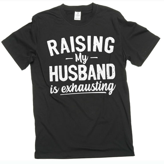 Women's Funny Raising husband T-shirt Gift For Wife Anniversary Gifts Valentine's Day Tee shirt (X-Large Black)