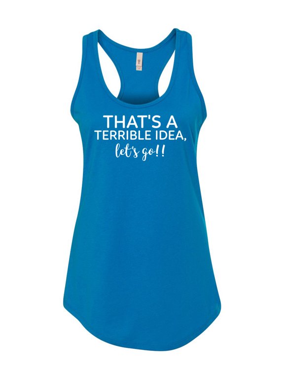 Women's Funny Terrible Idea Let's Go Ladies Racerback Tank Top-Turquoise-small