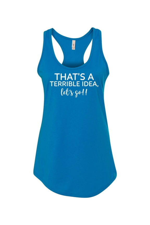 Women's Funny Terrible Idea Let's Go Ladies Racerback Tank Top-Turquoise-small