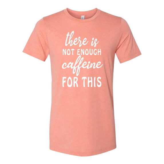 Women's Funny Unisex Fit Not Enough Caffeine Short Sleeve T-shirt-Sunset Triblend-medium